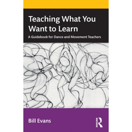 Teaching What You Want to Learn: A Guidebook for Dance and Movement Teachers