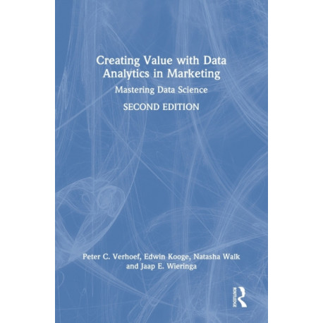 Creating Value with Data Analytics in Marketing: Mastering Data Science