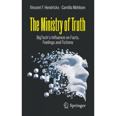 The Ministry of Truth: BigTech's Influence on Facts, Feelings and Fictions
