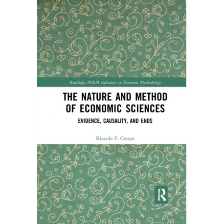 The Nature and Method of Economic Sciences: Evidence, Causality, and Ends