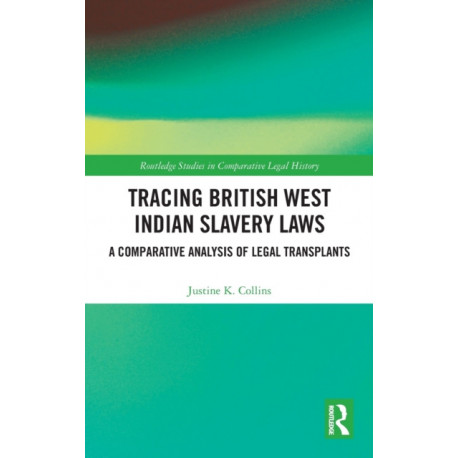 Tracing British West Indian Slavery Laws: A Comparative Analysis of Legal Transplants