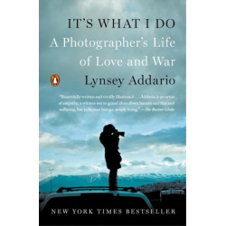 It's What I Do: A Photographer's Life of Love and War
