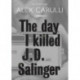 The Day I Killed J. D. Salinger