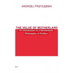 The Value of Motherland: An Introduction to a Hermeneutic Philosophy of Politics