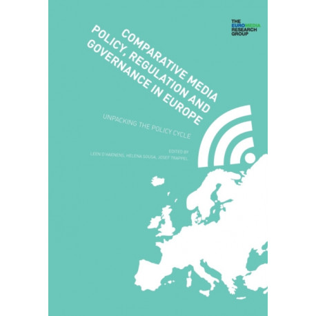 Comparative Media Policy, Regulation and Governance in Europe: Unpacking the Policy Cycle