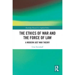 The Ethics of War and the Force of Law: A Modern Just War Theory