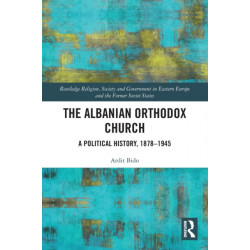 The Albanian Orthodox Church: A Political History, 1878–1945