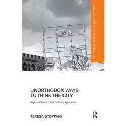 Unorthodox Ways to Think the City: Representations, Constructions, Dynamics