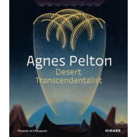 Agnes Pelton: Desert Transcendentalist