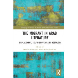The Migrant in Arab Literature: Displacement, Self-Discovery and Nostalgia