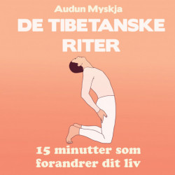 De tibetanske riter: 15 minutter som forandrer dit liv