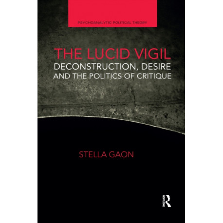 The Lucid Vigil: Deconstruction, Desire and the Politics of Critique