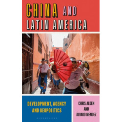 China and Latin America: Development, Agency and Geopolitics