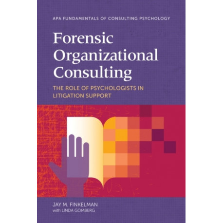 Forensic Organizational Consulting: The Role of Psychologists in Litigation Support
