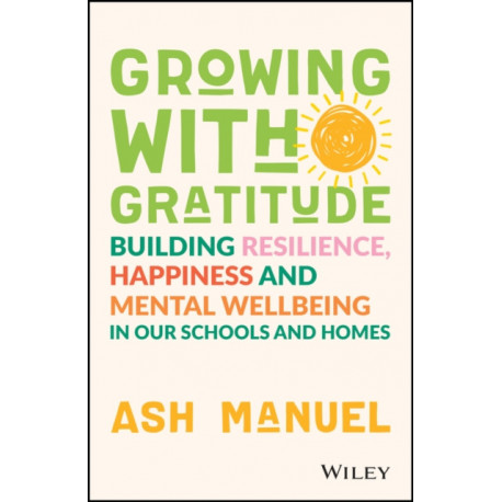 Growing with Gratitude: Building Resilience, Happiness, and Mental Wellbeing in Our Schools and Homes