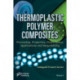 Thermoplastic Polymer Composites: Processing, Properties, Performance, Applications and Recyclability
