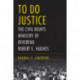 To Do Justice: The Civil Rights Ministry of Reverend Robert E. Hughes