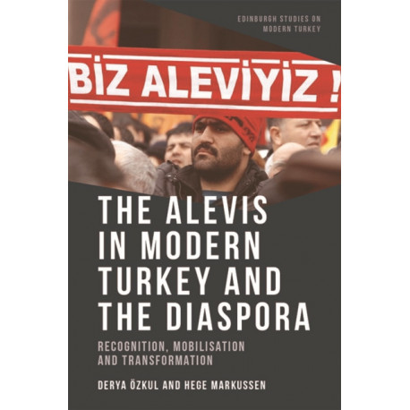 The Alevis in Modern Turkey and the Diaspora: Recognition, Mobilisation and Transformation