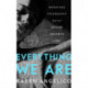 Everything We Are