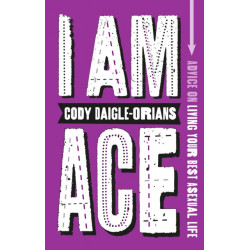 I Am Ace: Advice on Living Your Best Asexual Life