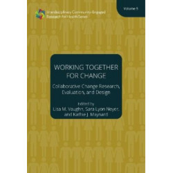 The Working Together for Change – Collaborative Change Researchers, Evaluators, and Designers, Volume 5
