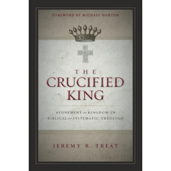 The Crucified King: Atonement and Kingdom in Biblical and Systematic Theology