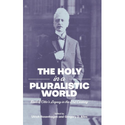 The Holy in a Pluralistic World: Rudolf Otto's Legacy in the 21st Century