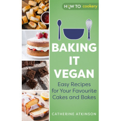 Baking it Vegan: Easy Recipes for Your Favourite Cakes and Bakes