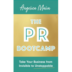 The PR Bootcamp: Take Your Business from Invisible to Unstoppable