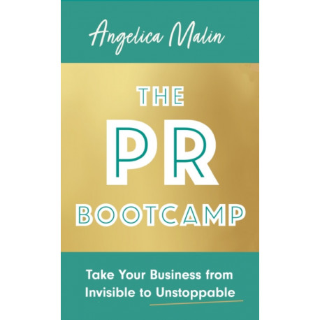The PR Bootcamp: Take Your Business from Invisible to Unstoppable