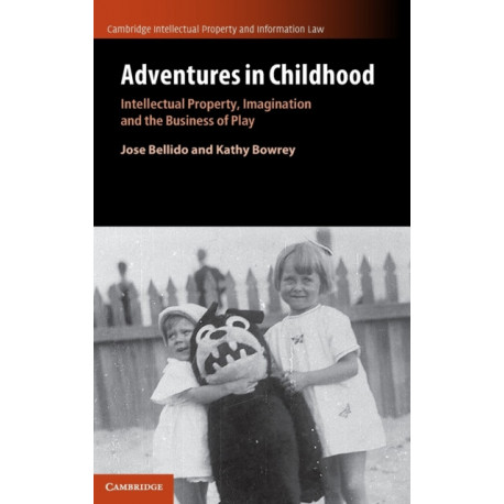 Adventures in Childhood: Volume 60: Intellectual Property, Imagination and the Business of Play