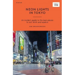 Neon Lights in Tokyo: An Insider's Guide to the Best Places to Eat, Drink and Explore