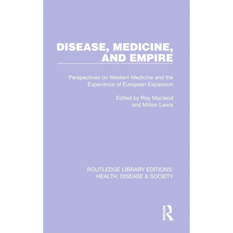 Disease, Medicine and Empire: Perspectives on Western Medicine and the Experience of European Expansion