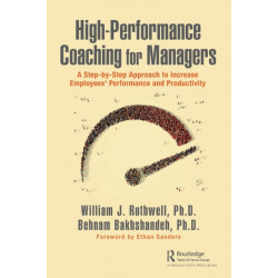 High-Performance Coaching for Managers: A Step-by-Step Approach to Increase Employees' Performance and Productivity