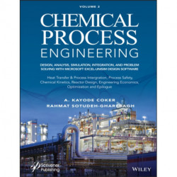 Chemical Process Engineering, Volume 2: Design, Analysis, Simulation, Integration, and Problem Solving with Microsoft Excel-UniSim Software for Chemical Engineers, Heat Transfer and Integration, Process Safety, and Chemical Kinetics