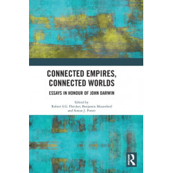 Connected Empires, Connected Worlds: Essays in Honour of John Darwin