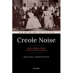 Creole Noise: Early Caribbean Dialect Literature and Performance