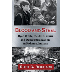 Blood and Steel: Ryan White, the AIDS Crisis and Deindustrialization in Kokomo, Indiana