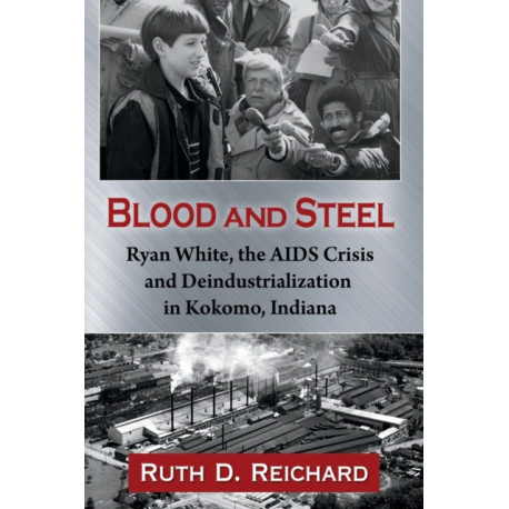 Blood and Steel: Ryan White, the AIDS Crisis and Deindustrialization in Kokomo, Indiana