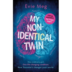 My Nonidentical Twin: One ordinary girl. One life-changing condition. How Tourette’s changes your world.