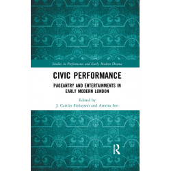 Civic Performance: Pageantry and Entertainments in Early Modern London