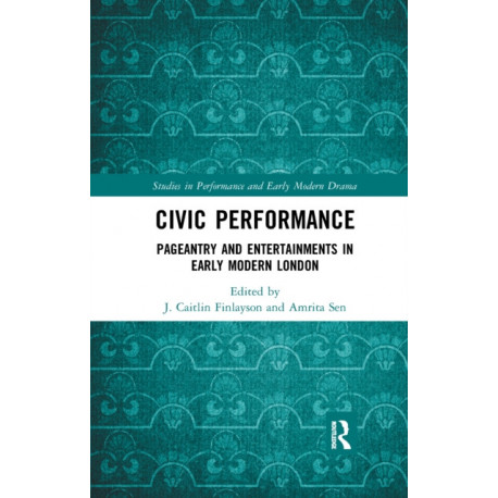 Civic Performance: Pageantry and Entertainments in Early Modern London