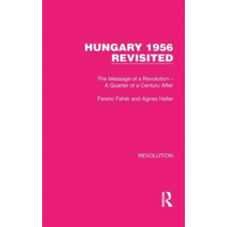 Hungary 1956 Revisited: The Message of a Revolution – A Quarter of a Century After