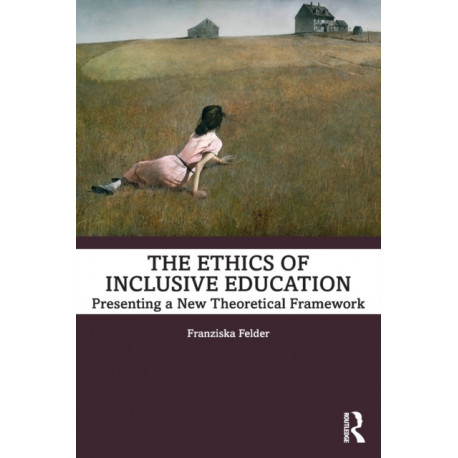 The Ethics of Inclusive Education: Presenting a New Theoretical Framework