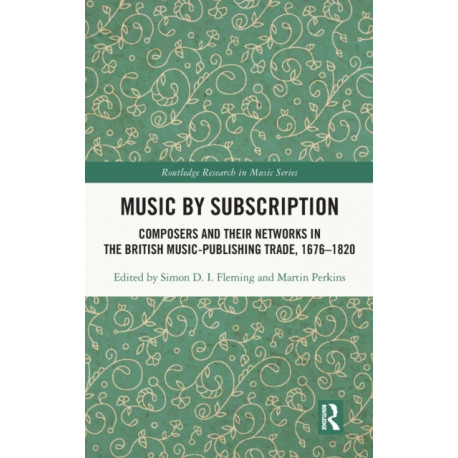 Music by Subscription: Composers and their Networks in the British Music-Publishing Trade, 1676–1820