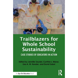 Trailblazers for Whole School Sustainability: Case Studies of Educators in Action