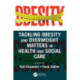 Tackling Obesity and Overweight Matters in Health and Social Care