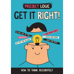 Project Logic: Get it Right!: How to Think Accurately