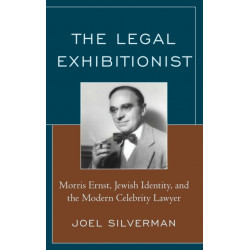 The Legal Exhibitionist: Morris Ernst, Jewish Identity, and the Modern Celebrity Lawyer