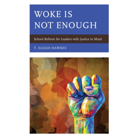 Woke Is Not Enough: School Reform for Leaders with Justice in Mind